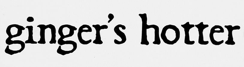 [ Ginger's Hotter ]